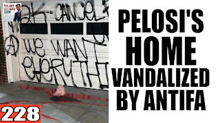 228. Pelosi's House VANDALIZED by Antifa