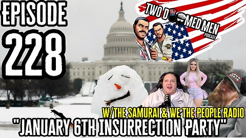 Episode 228 "January 6th Insurrection Party" w/We The People Radio & The Samurai