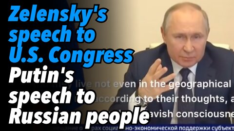 Zelensky's speech to US Congress. Putin's speech to the Russian people