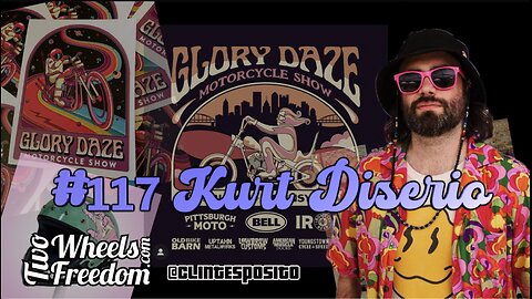 #117 Kurt Diserio from the Glory Daze Bike Show, Two Wheels to Freedom