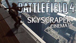 Battlefield 4 - Skyscraper Cinematic