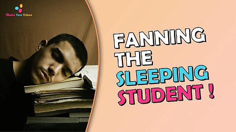 Fanning the Sleeping Student