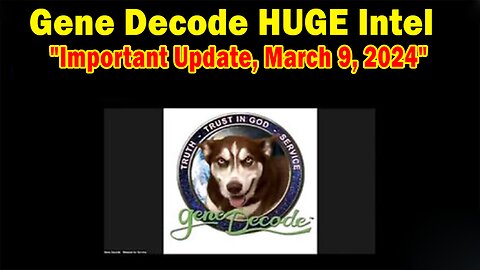 Gene Decode HUGE Intel: "Gene Decode Important Update, March 9, 2024"