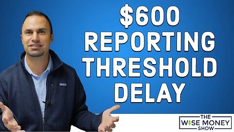 IRS Delays 1099-K $600 Reporting Threshold