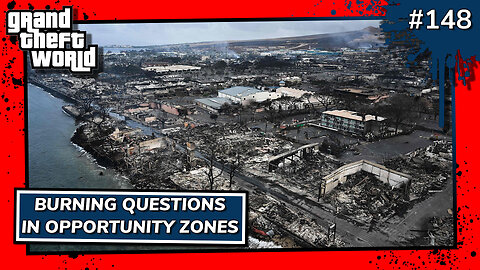 Grand Theft World Podcast 148 | Burning Questions in Opportunity Zones