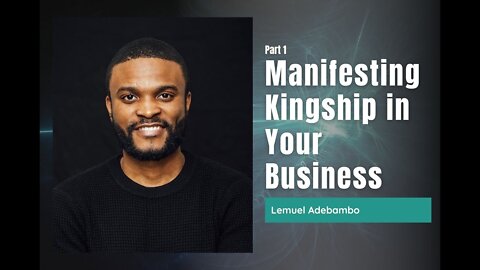 83: Pt. 2 The Powers of a King in Business – Lemuel Adebambo
