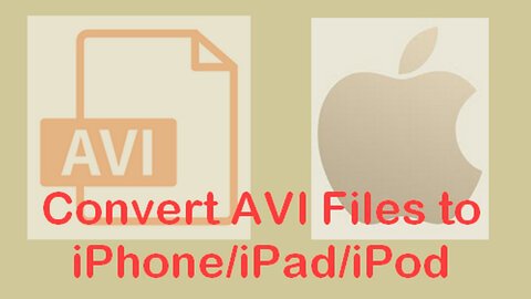 How to Convert AVI Files to iPhone/iPad/iPod Easily?