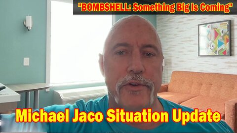 Michael Jaco Situation Update 5/11/24: "BOMBSHELL: Something Big Is Coming"