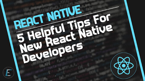5 Helpful Tips For New React Native Developers