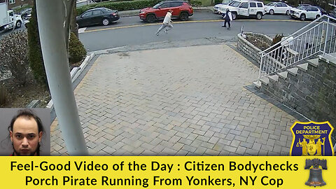 Feel-Good Video of the Day : Citizen Bodychecks Porch Pirate Running From Yonkers, NY Cop