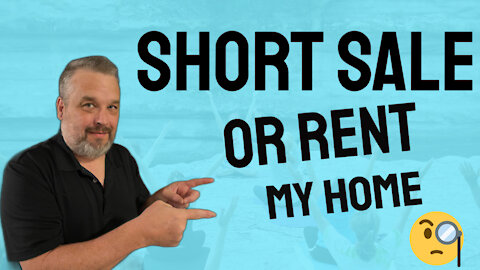 Short Sale Or Rent My Home