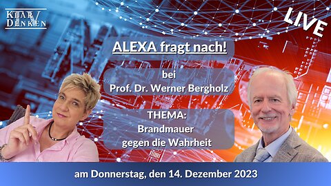 LIVE Alexa fragt nach... bei Prof. Dr. Werner Bergholz - "Brandmauer gegen die Wahrheit"