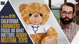 California Lawmakers Focus On What Matters: Gender Neutral Toys | Ep. 1275