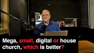 Mega, small, digital or house church, which is better? | What You’ve Been Searching For