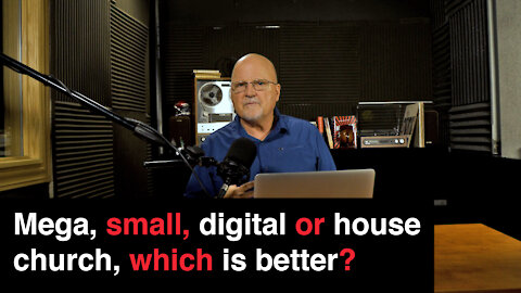 Mega, small, digital or house church, which is better? | What You’ve Been Searching For