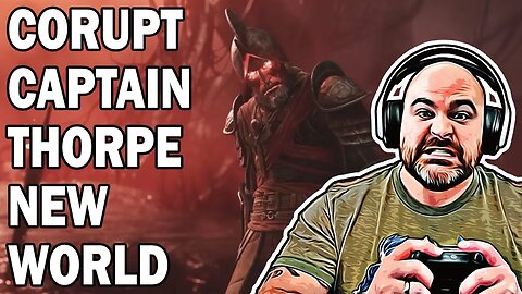 Corrupt Captain Thorpe 4K - New World 2023 Update