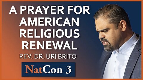 Rev. Dr. Uri Brito | A Prayer for American Religious Renewal | NatCon 3 Miami