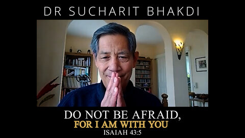 Do not be afraid for I am with you - An interview with Dr Sucharit Bhakdi