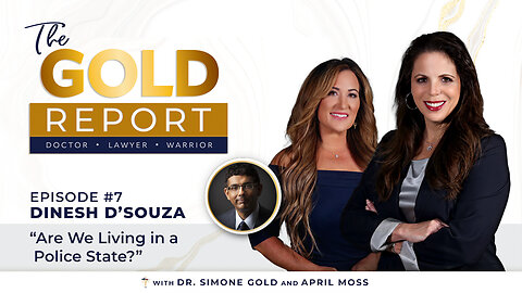 The Gold Report: Ep. 7 'Are We Living in a Police State?' with Dinesh D'Souza