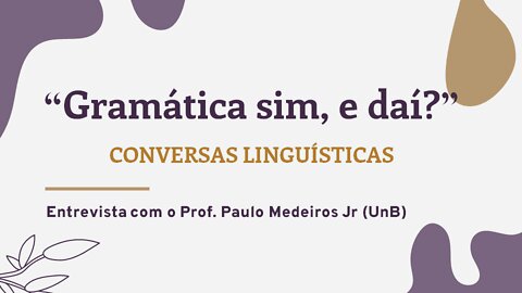 Gramática sim, e daí? (com Paulo Medeiros Jr - UnB) | Conversas linguísticas