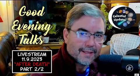 Good Evening Talk on Nov 9th, 2023 - "After Death" Part 2/2 with a Biblical Astronomy Update!