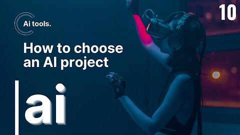 How to choose an AI project Part 10