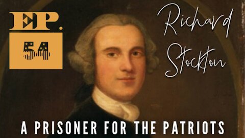 Richard Stockton: A Prisoner for the Patriots - Episode 54