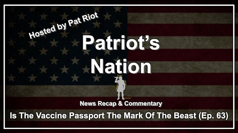 Is The Vaccine Passport The Mark Of The Beast (Ep. 63) - Patriot's Nation