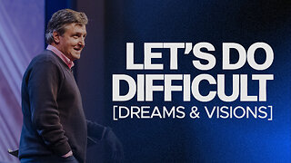 Let’s Do Difficult [Dreams & Visions]