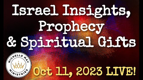 LIVE! Israel, Prophecy & Gifts: October 11, 2023