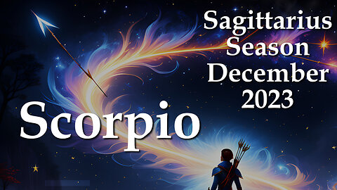 Scorpio - Sagittarius Season December 2023