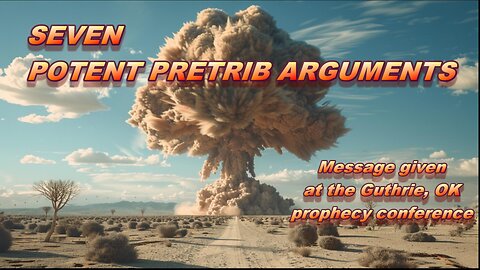Seven Potent Pretrib Arguments