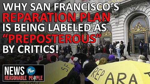 $5 Million Reparations Per Qualifying Person in San Francisco? Critics Call Absurd