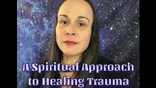 A Spiritual Approach to Healing Trauma