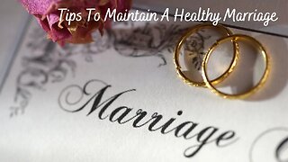 Relationship/Marriage: Tips To Maintain A Healthy Marriage