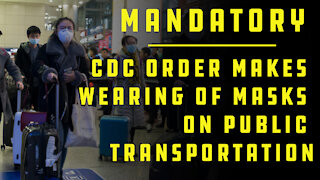 New CDC Order Makes Wearing of Masks On Public Transportation. Mandatory, Can Enforce Legally