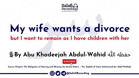 My Wife Wants a Divorce But I Want To Remain With Her, Abu Khadeejah Abdul Wāhid @SalafiRecordings