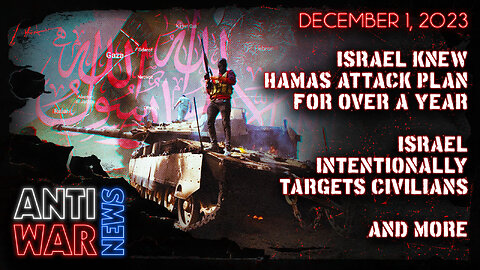 Israel Knew Hamas Attack Plan for Over a Year, Israel Intentionally Targets Civilians, and More