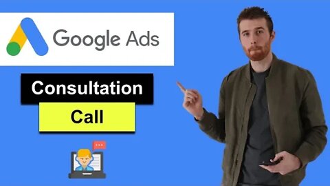 Google Ads Consultation (2022) - What Is A Google Ads Consultation And How To Get One?