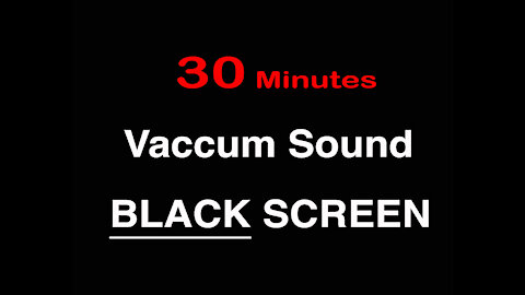 Vacuum sound - 30 minutes - black screen