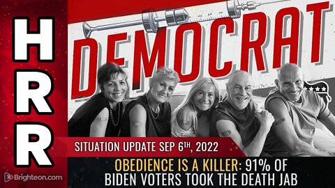 Situation Update, Sep 6, 2022 - Obedience is a killer: 91% of Biden voters took the DEATH jab