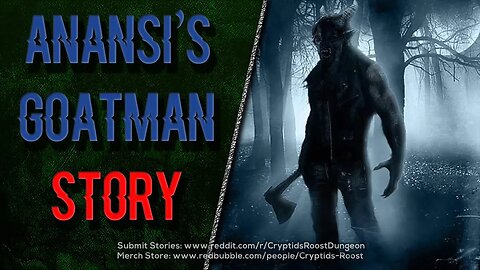 Anansi's Goatman Story ▶️ Deep Woods Cryptid Creepypasta