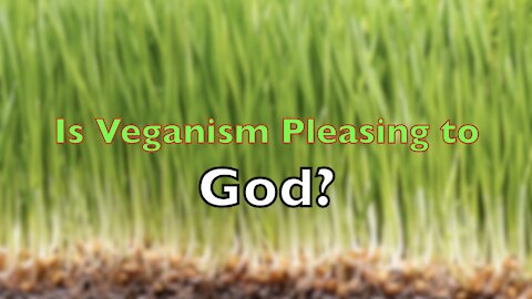 Is Veganism Pleasing To God?