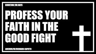 Profess Your Faith in the Good Fight