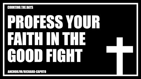 Profess Your Faith in the Good Fight
