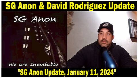 SG Anon & David Rodriguez Situation Update: "SG Anon Update, January 11, 2024"