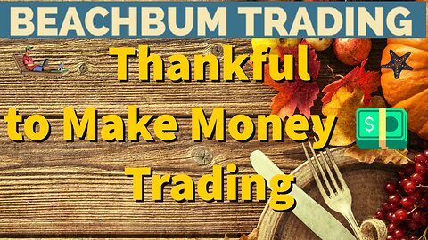 Thankful to Make Money Trading