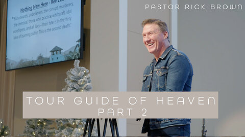 Tour Guide of Heaven - Part 2 • Revelation 22 • Pastor Rick Brown