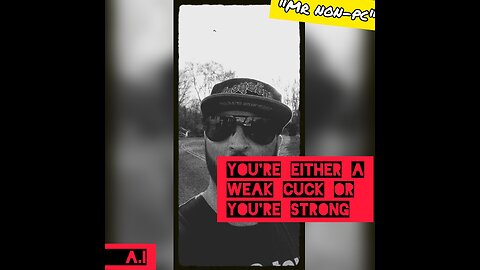 MR. NON-PC - You're Either A Weak Cuck Or You're Strong