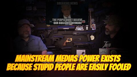 MAINSTREAM MEDIAS POWER EXISTS BECAUSE STUPID PEOPLE ARE EASILY FOOLED